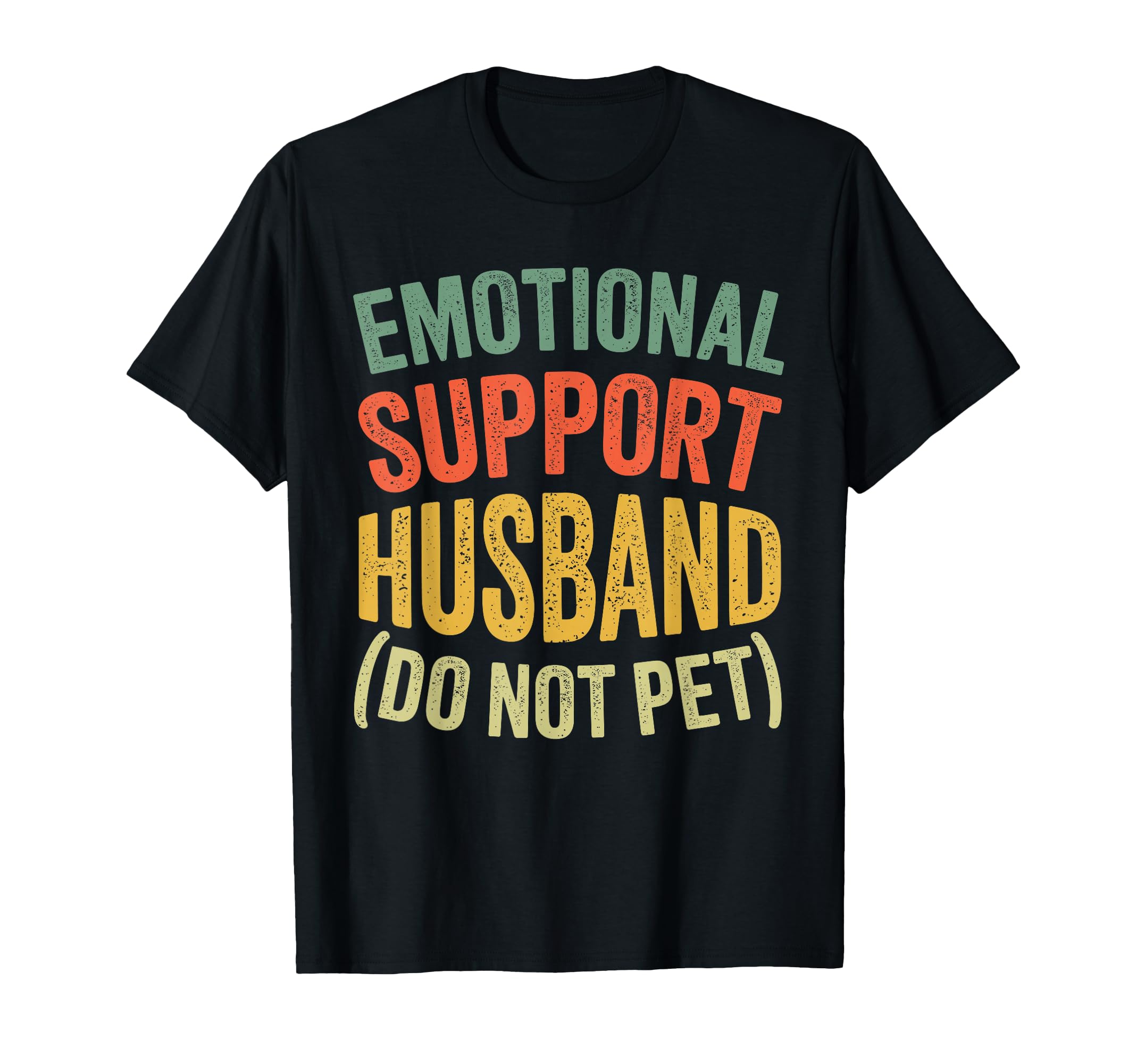 Emotional Support Husband Do Not Pet Funny T-Shirt - Unique Graphic Unisex - T-Shirt, Sweatshirt, Hoodie