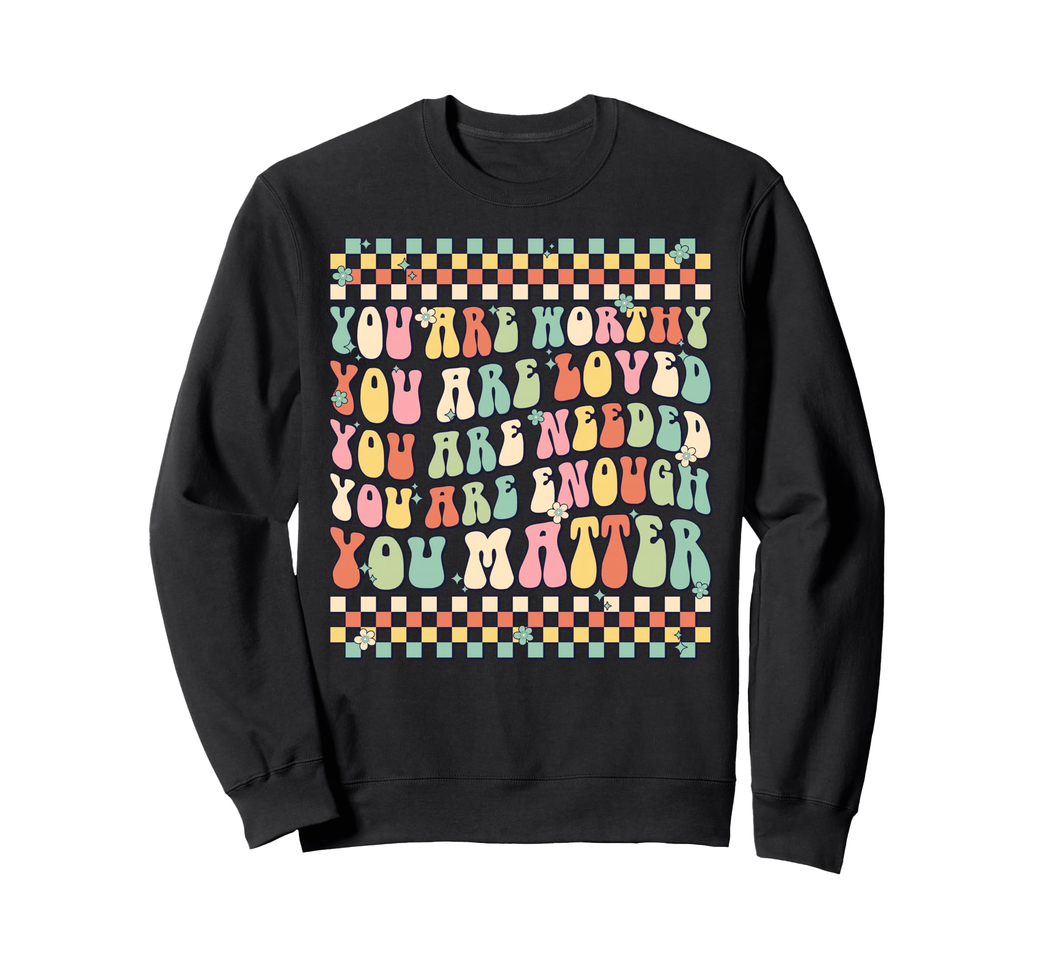 You Are Worthy You Are Loved You Are Sweatshirt - Custom Art Print Unisex - T-Shirt, Sweatshirt, Hoodie