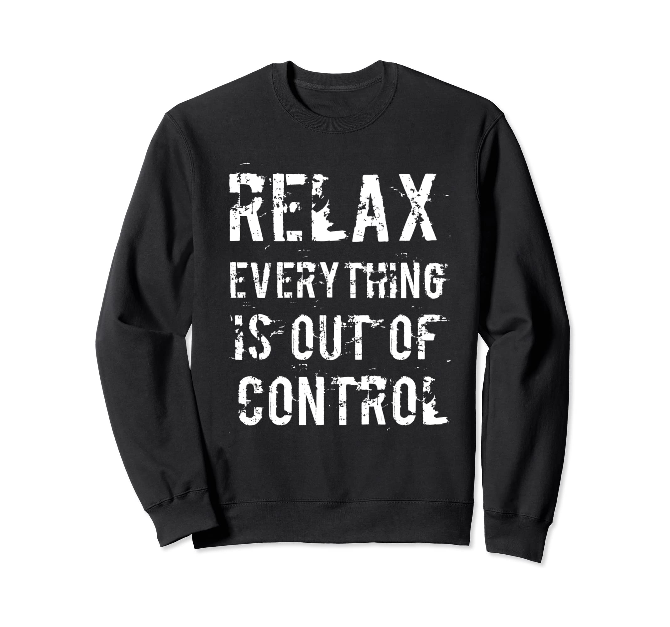 Funny Relax Everything Is Out Sweatshirt - Streetwear Style Men Women - T-Shirt, Sweatshirt, Hoodie