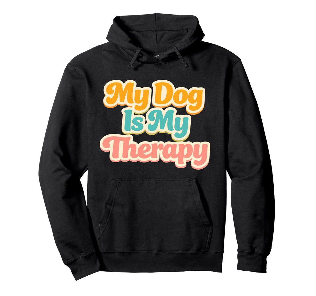 My Dog Is My Therapy Funny Pet Lover Hoodie - Trendy Graphic for Adults - T-Shirt, Sweatshirt, Hoodie