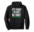 Its Okay To Not Be Okay Mental Health Hoodie - Novelty Apparel Men Women - T-Shirt, Sweatshirt, Hoodie