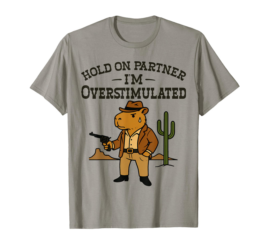 Hold Partner Im Overstimulated Cowboy T-Shirt - Unique Graphic Unisex - T-Shirt, Sweatshirt, Hoodie