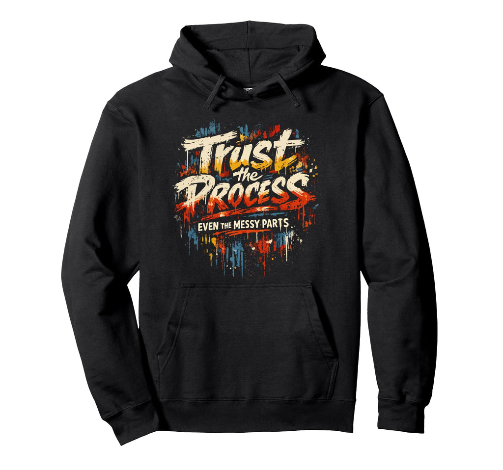 Trust Process Art Teacher Motivation Hoodie - Custom Art Print Men Women - T-Shirt, Sweatshirt, Hoodie