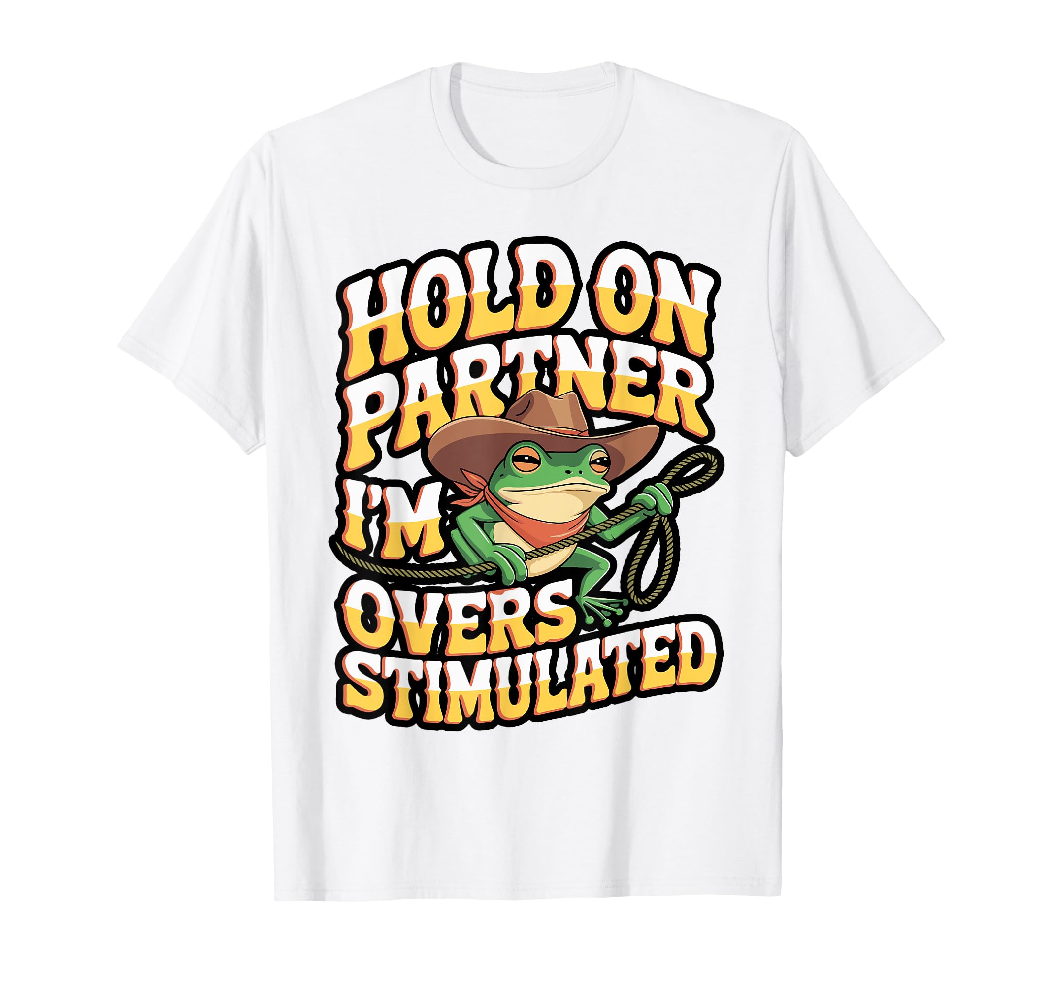 Funny Cowboy Frog Overstimulated Meme T-Shirt - Novelty Apparel for Adults - T-Shirt, Sweatshirt, Hoodie