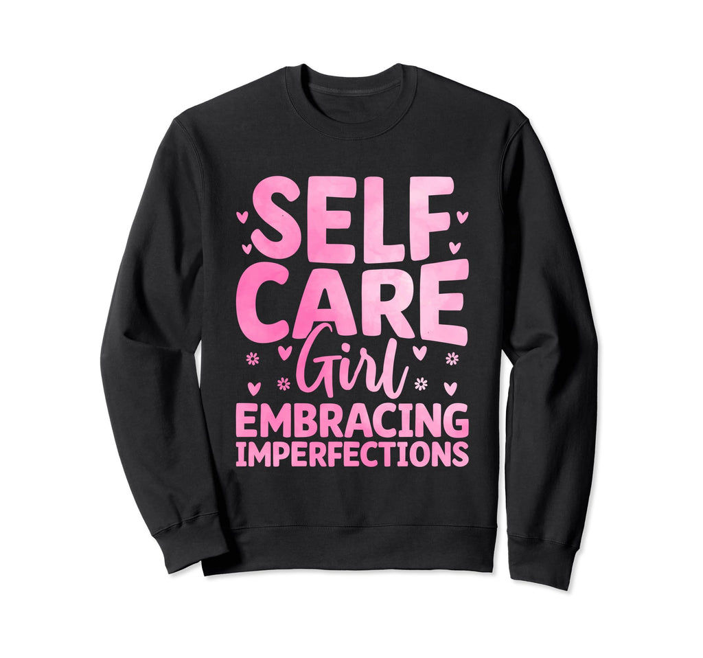 Funny Self Care Love Wellness Sweatshirt - Novelty Apparel for Adults - T-Shirt, Sweatshirt, Hoodie