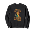Easily Distracted Books And Dogs Sweatshirt - Fun Novelty Design Men Women - T-Shirt, Sweatshirt, Hoodie