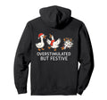 Overstimulated But Festive Funny Geese Hoodie - Novelty Apparel for Adults - T-Shirt, Sweatshirt, Hoodie