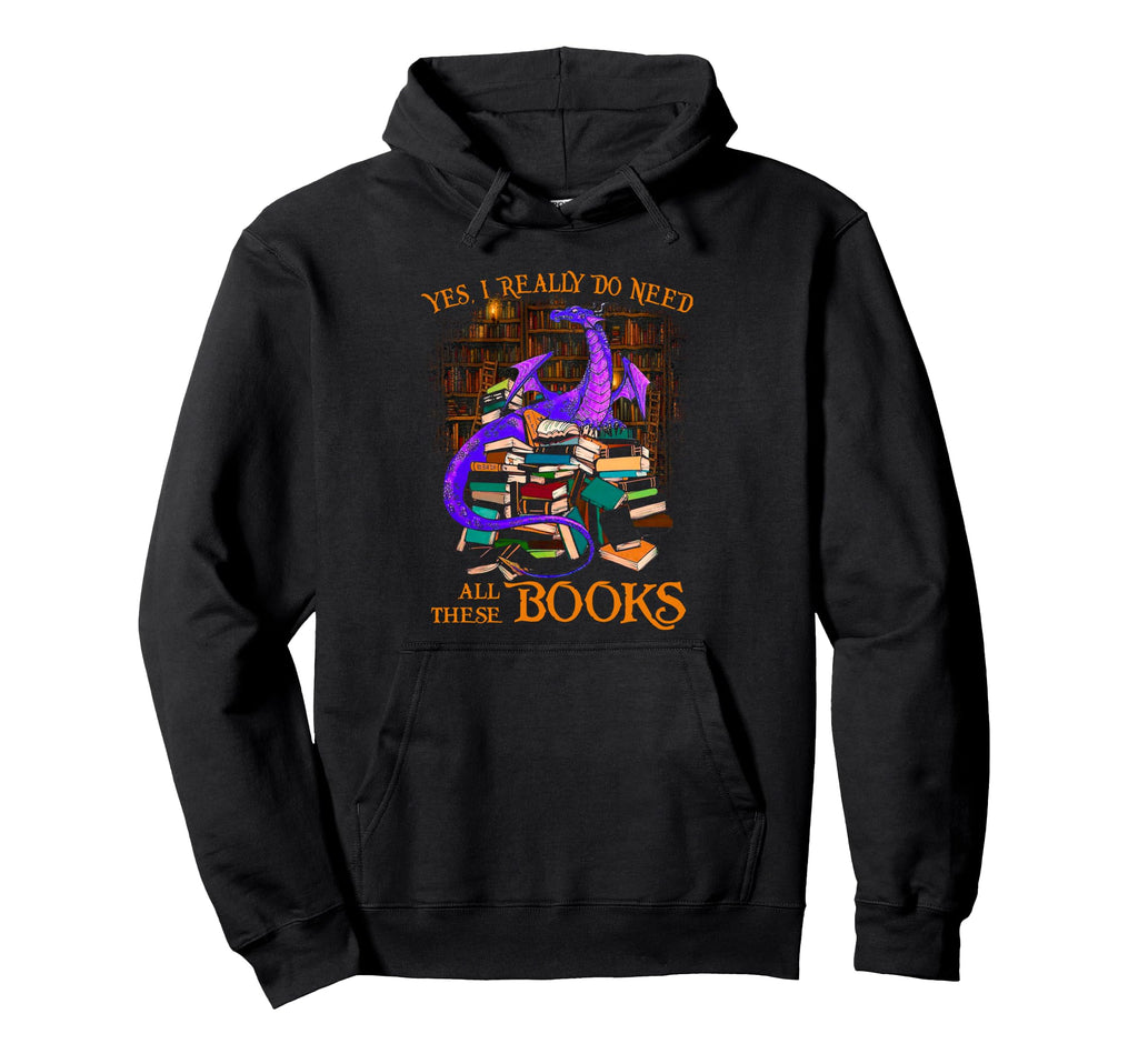 Yes I Really Do Need All These Books Hoodie - Graphic Print Men Women - T-Shirt, Sweatshirt, Hoodie