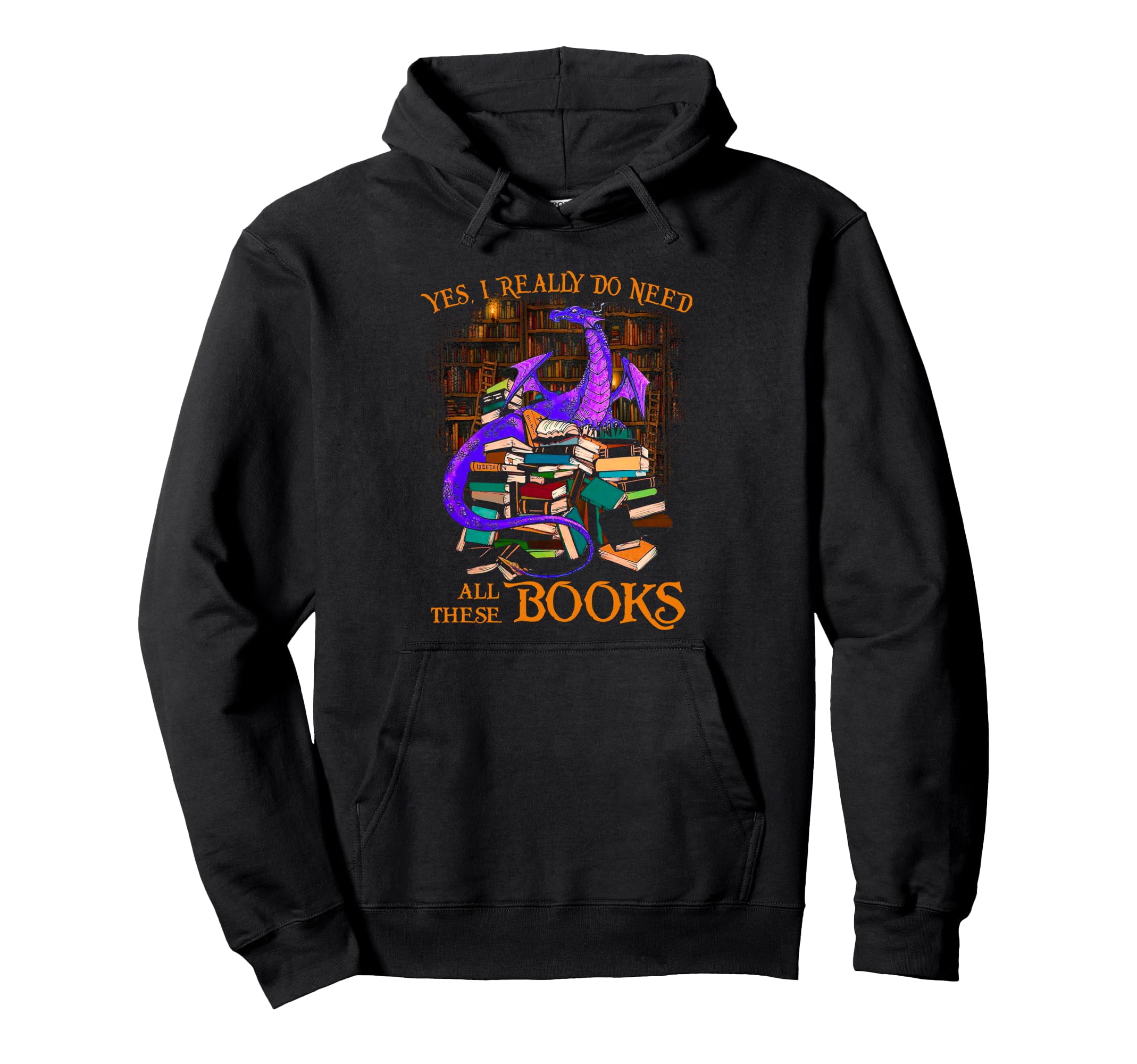 Yes I Really Do Need All These Books Hoodie - Graphic Print Men Women - T-Shirt, Sweatshirt, Hoodie