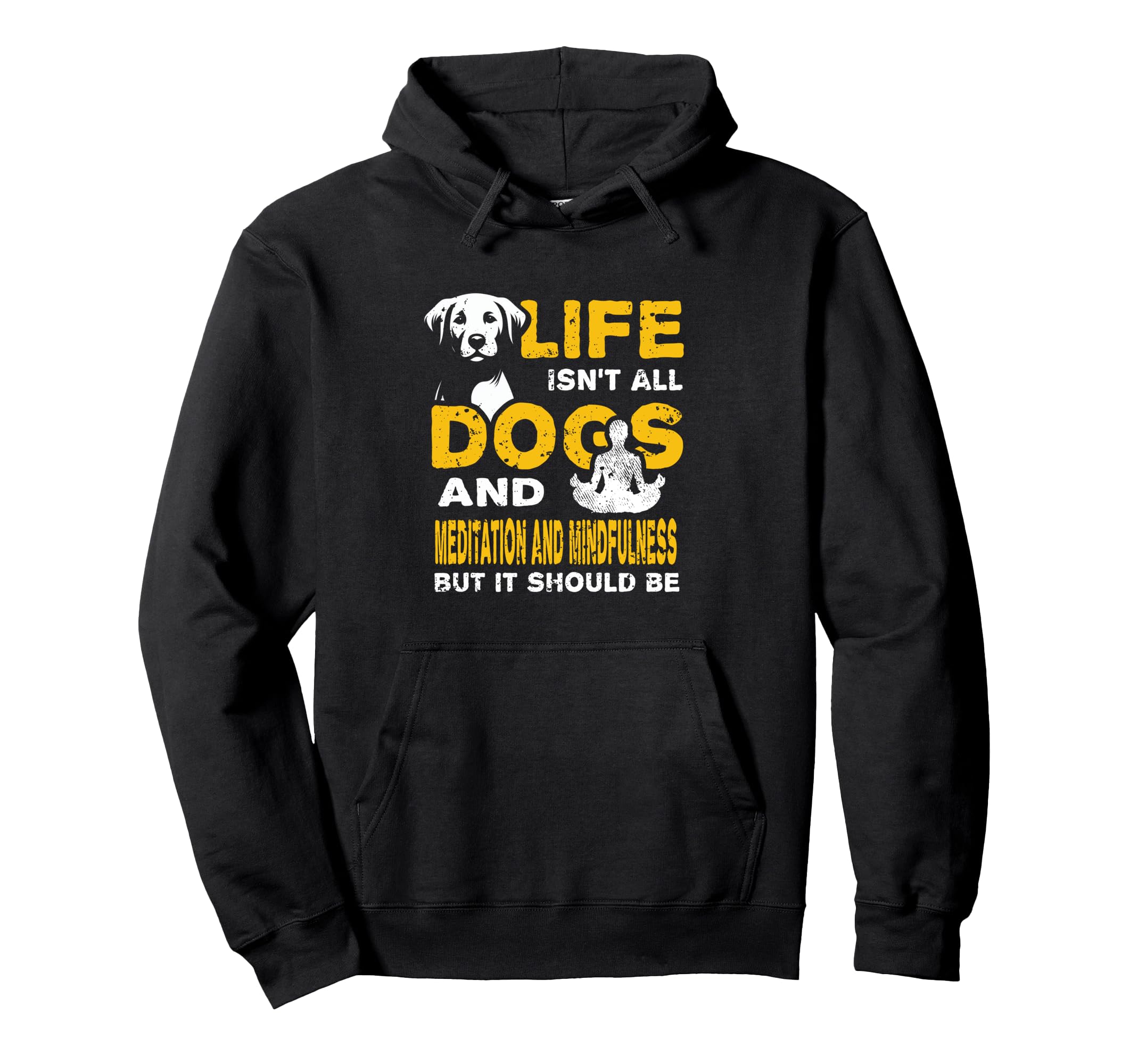 Funny Life Isnt All Dogs And Meditation Hoodie - Graphic Print for Adults - T-Shirt, Sweatshirt, Hoodie