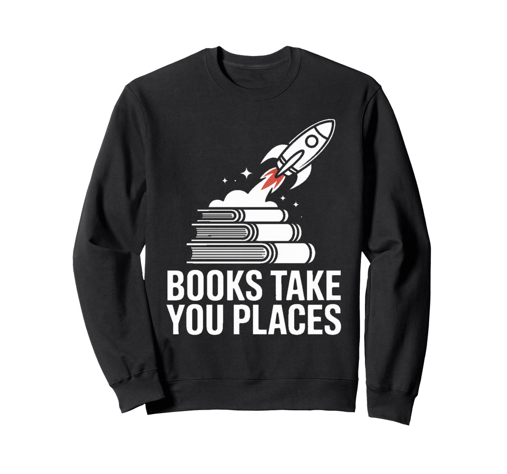 Books Take You Places Rocket Stack Sweatshirt - Novelty Apparel for Adults - T-Shirt, Sweatshirt, Hoodie