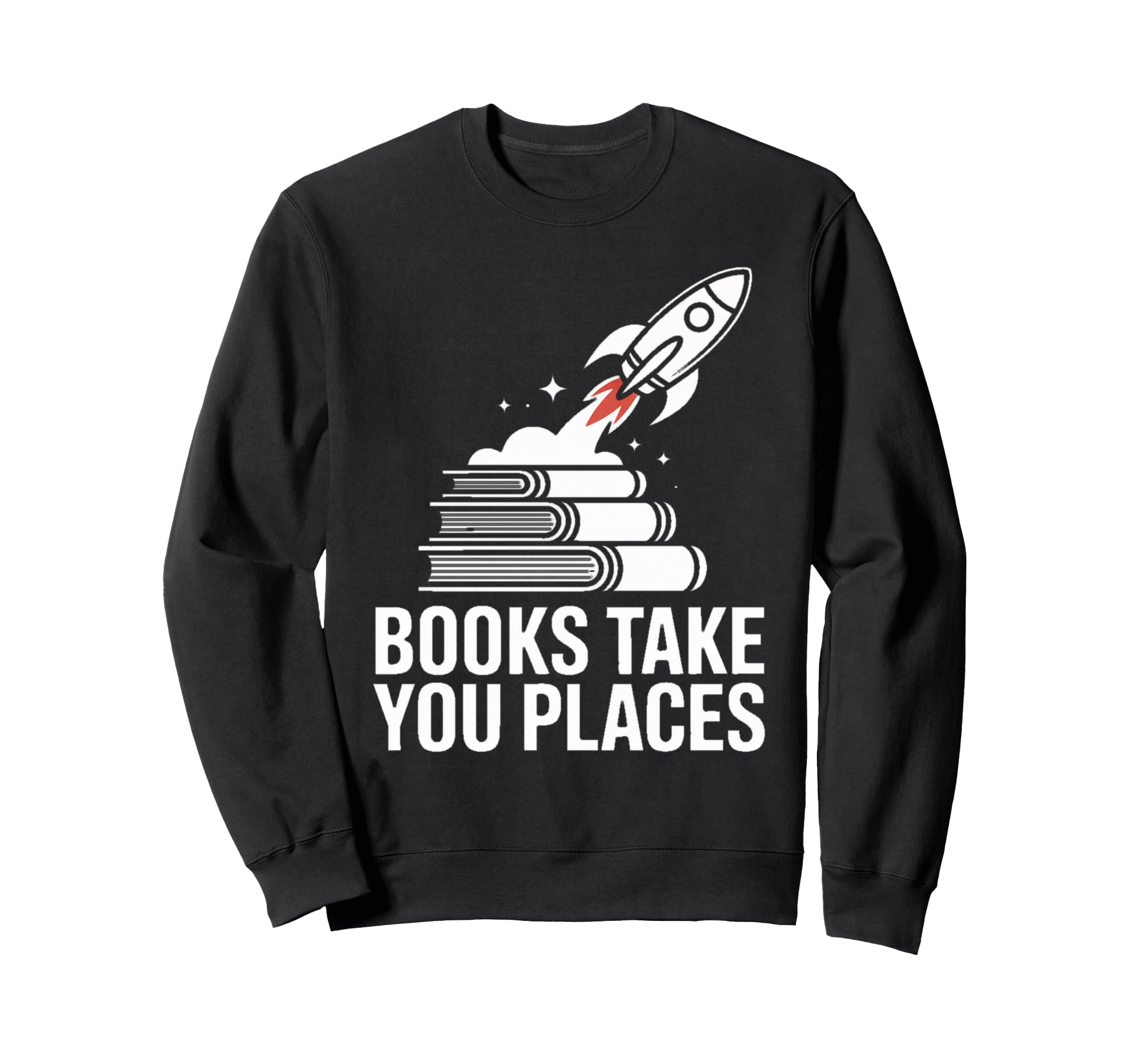 Books Take You Places Rocket Stack Sweatshirt - Novelty Apparel for Adults - T-Shirt, Sweatshirt, Hoodie