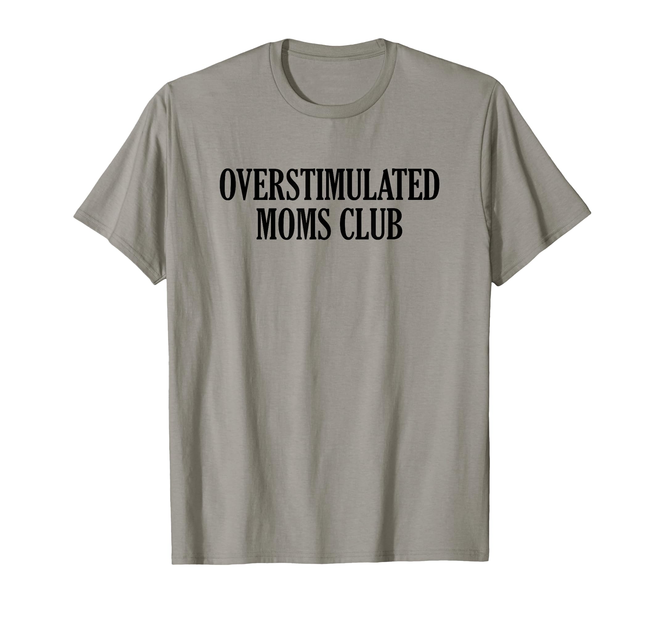 Overstimulated Moms Club T-Shirt - Fun Novelty Design for Adults - T-Shirt, Sweatshirt, Hoodie