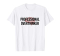 Professional Overthinker Funny Brain T-Shirt - Novelty Apparel for Adults - T-Shirt, Sweatshirt, Hoodie