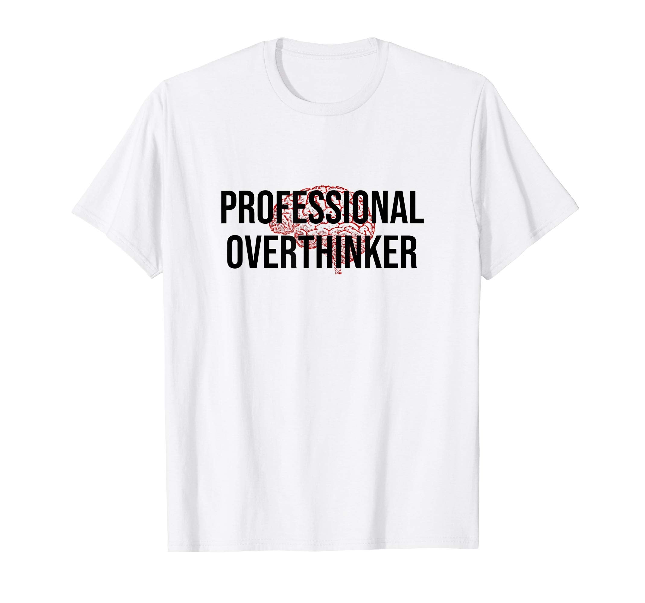 Professional Overthinker Funny Brain T-Shirt - Novelty Apparel for Adults - T-Shirt, Sweatshirt, Hoodie
