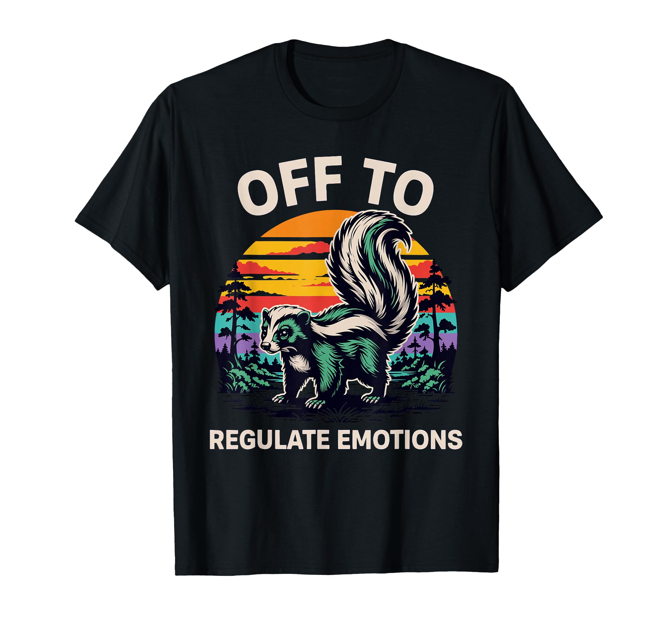 Off To Regulate Emotions Skunk Mental T-Shirt - Custom Art Print Unisex - T-Shirt, Sweatshirt, Hoodie