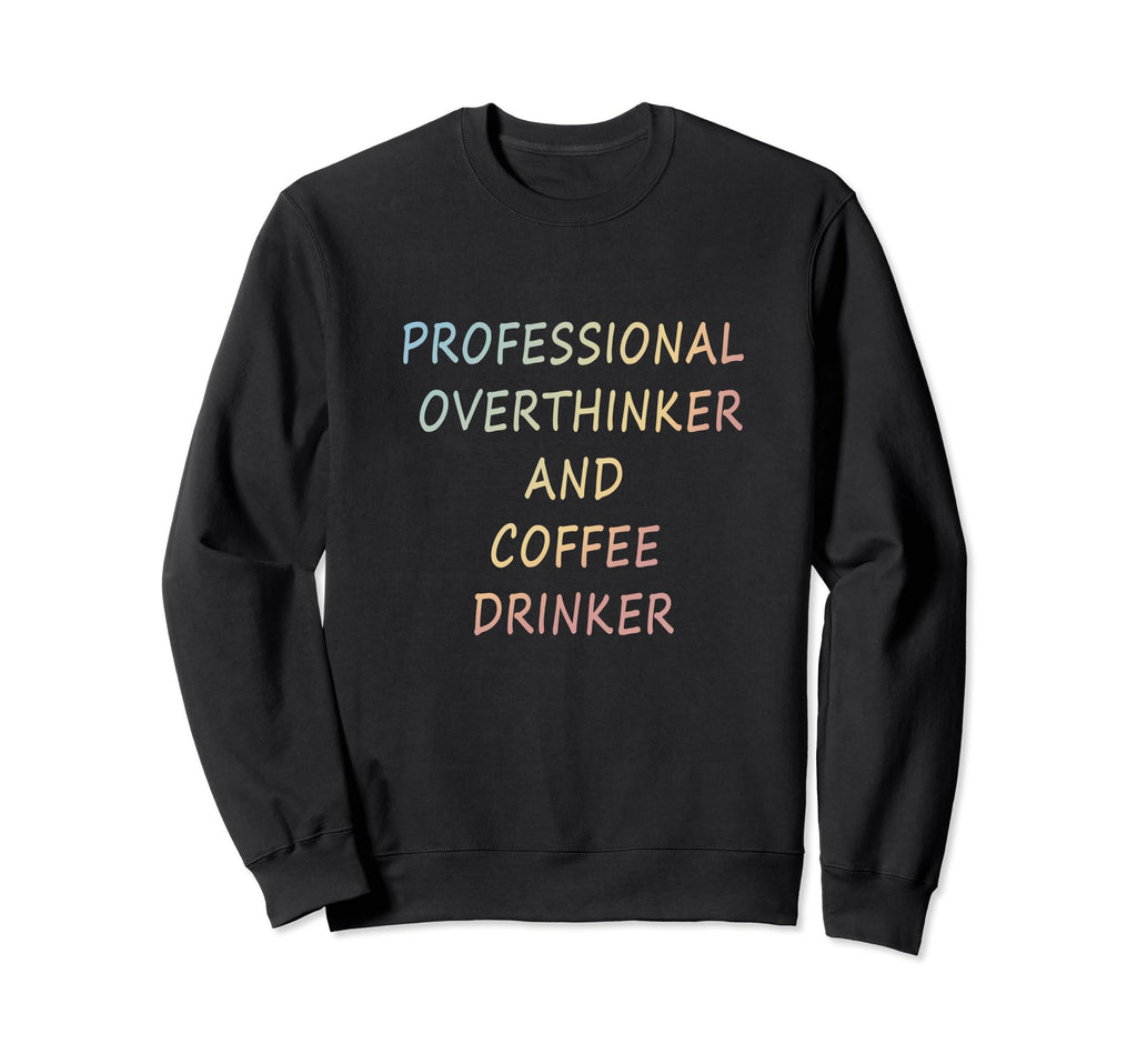 Professional Overthinker And Sweatshirt - Casual Everyday Wear for Adults - T-Shirt, Sweatshirt, Hoodie