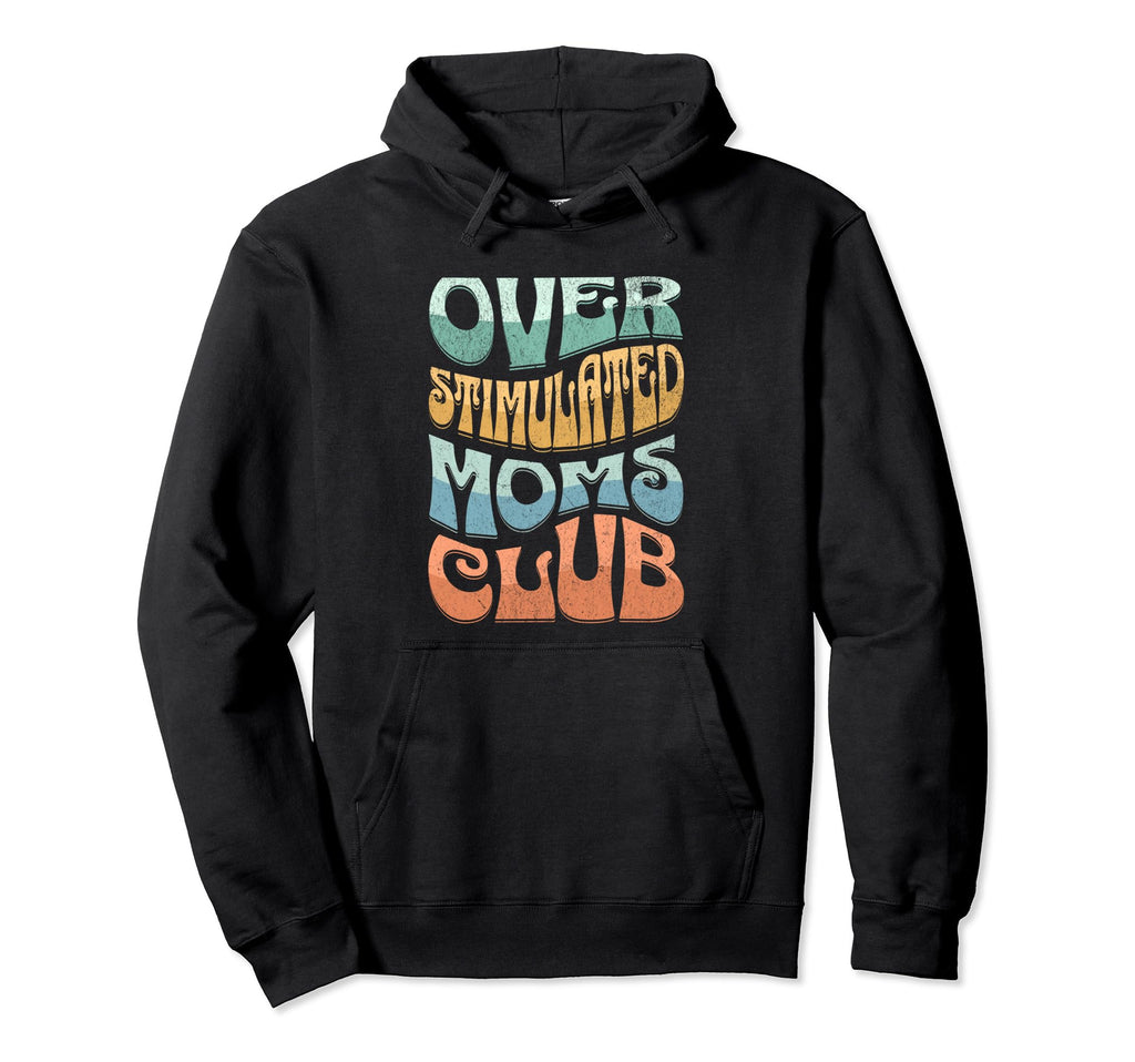 Overstimulated Moms Club Funny Mom Hoodie - Fun Novelty Design Unisex - T-Shirt, Sweatshirt, Hoodie