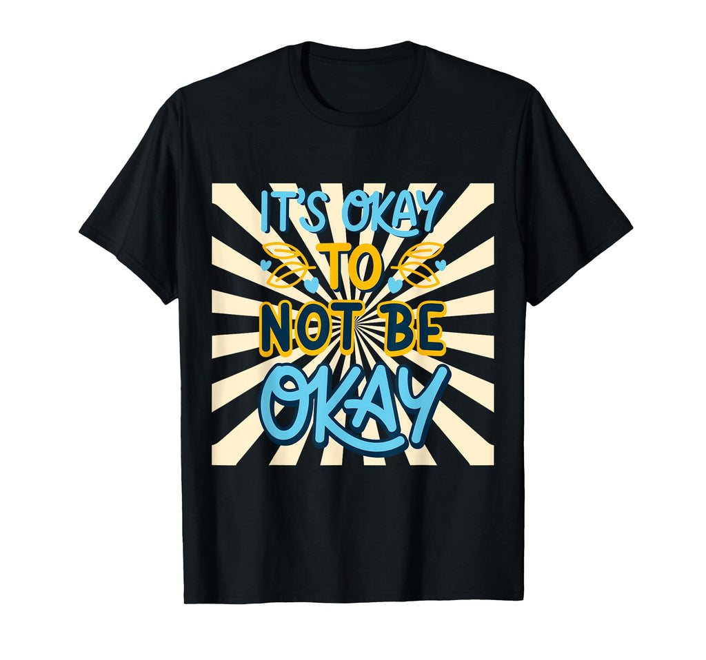 Inspiration Its Okay Not To Be Okay T-Shirt - Unique Graphic for Adults - T-Shirt, Sweatshirt, Hoodie