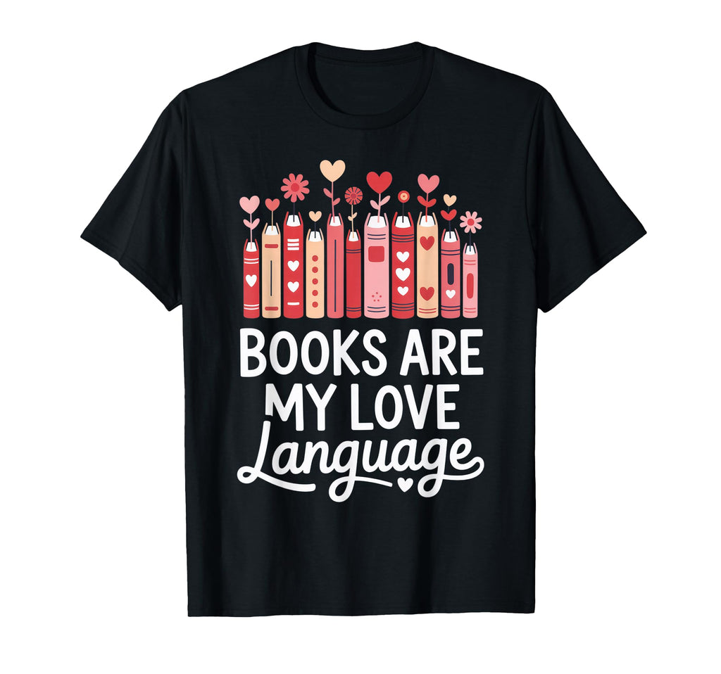 Books Are My Love Language Book Lovers T-Shirt - Novelty Apparel Unisex - T-Shirt, Sweatshirt, Hoodie