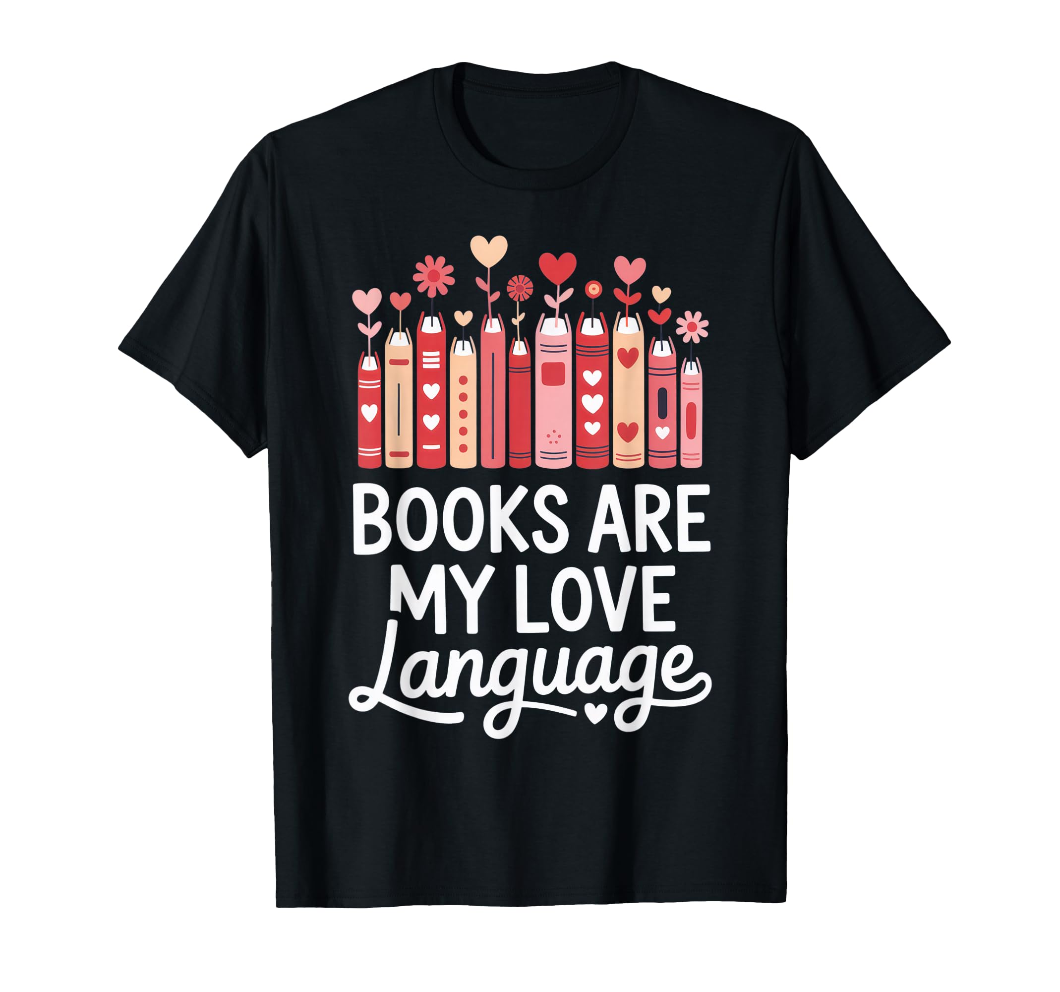 Books Are My Love Language Book Lovers T-Shirt - Novelty Apparel Unisex - T-Shirt, Sweatshirt, Hoodie