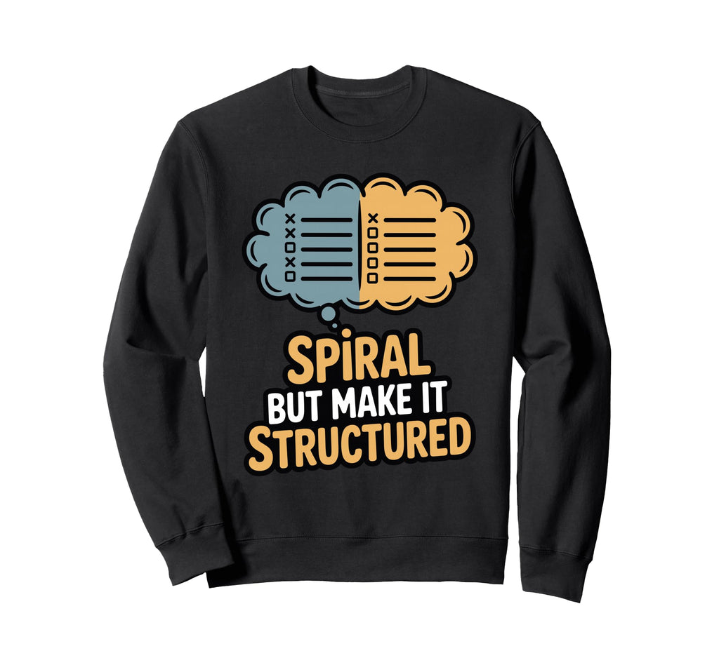 Spiral But Make It Structured Funny Sweatshirt - Fun Novelty Design Unisex - T-Shirt, Sweatshirt, Hoodie
