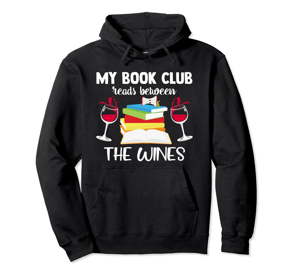 My Book Club Reads Between Wines Funny Hoodie - Graphic Print for Adults - T-Shirt, Sweatshirt, Hoodie