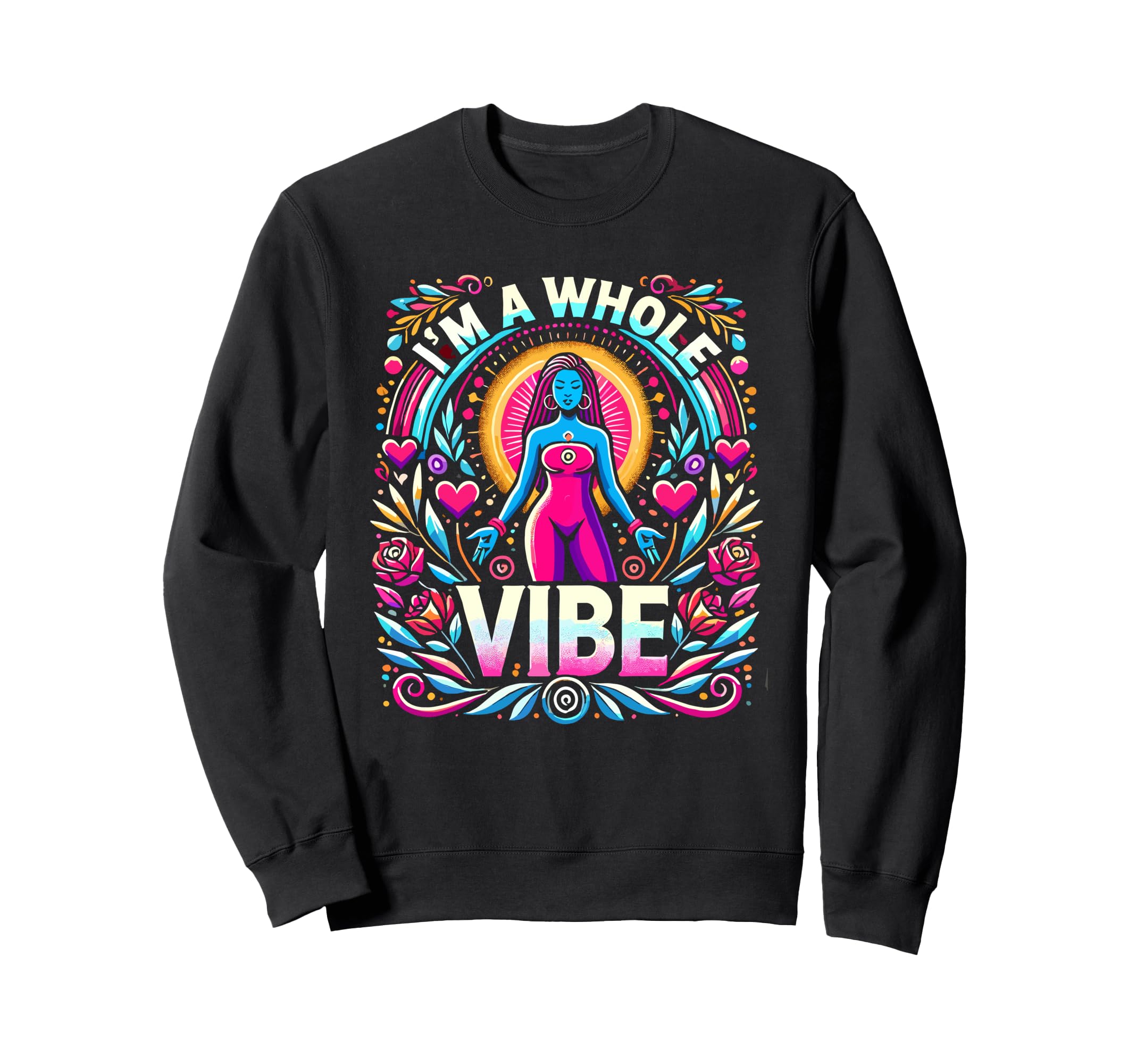 Im Whole Vibe Self Love Empowerment Sweatshirt - Trendy Graphic for Adults - T-Shirt, Sweatshirt, Hoodie