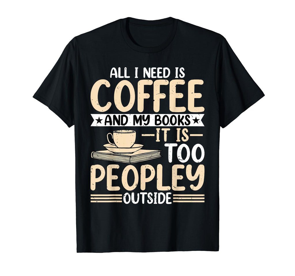 All I Need Is Coffee And Book Coffee T-Shirt - Streetwear Style for Adults - T-Shirt, Sweatshirt, Hoodie