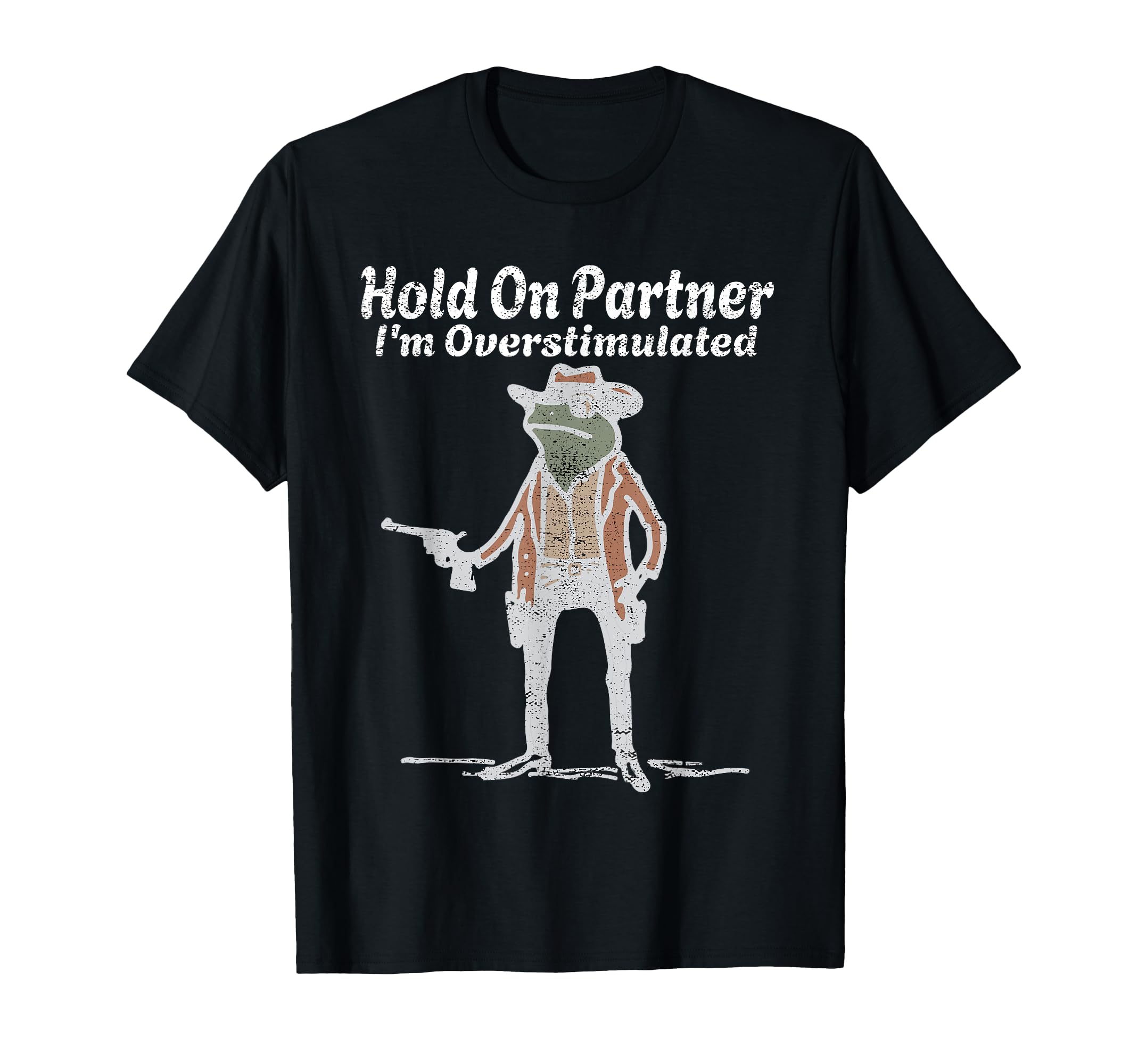 Hold Partner Im Overstimulated Cowboy T-Shirt - Minimalist Print Men Women - T-Shirt, Sweatshirt, Hoodie