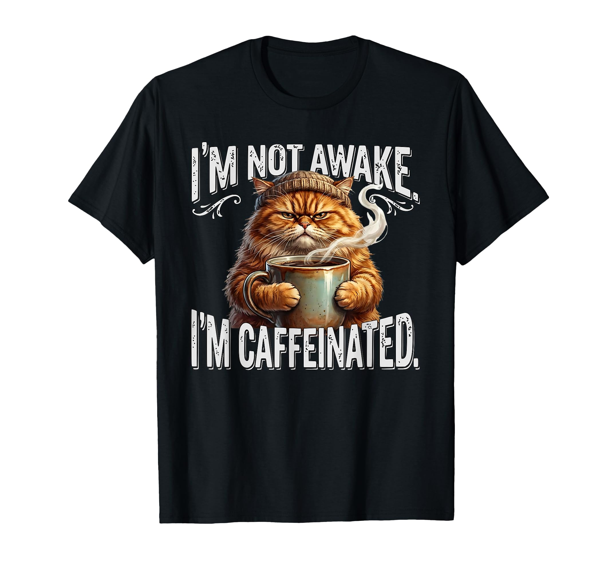 Im Not Awake Im Caffeinated T-Shirt - Casual Everyday Wear Unisex - T-Shirt, Sweatshirt, Hoodie