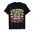 You Sound Tired Are You Eating T-Shirt - Aesthetic Graphic for Adults - T-Shirt, Sweatshirt, Hoodie