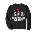 Funny Overstimulated But Festive Sweatshirt - Novelty Apparel Unisex - T-Shirt, Sweatshirt, Hoodie