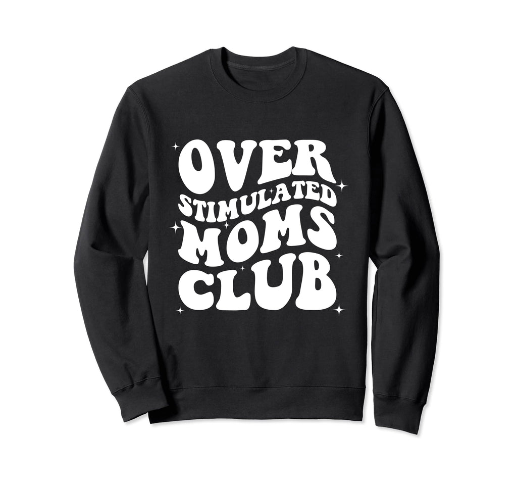 Groovy Overstimulated Moms Club Sweatshirt - Minimalist Print for Adults - T-Shirt, Sweatshirt, Hoodie