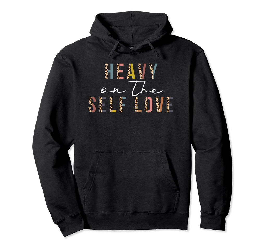 Heavy Self Love Leopard Self Care Hoodie - Custom Art Print for Adults - T-Shirt, Sweatshirt, Hoodie