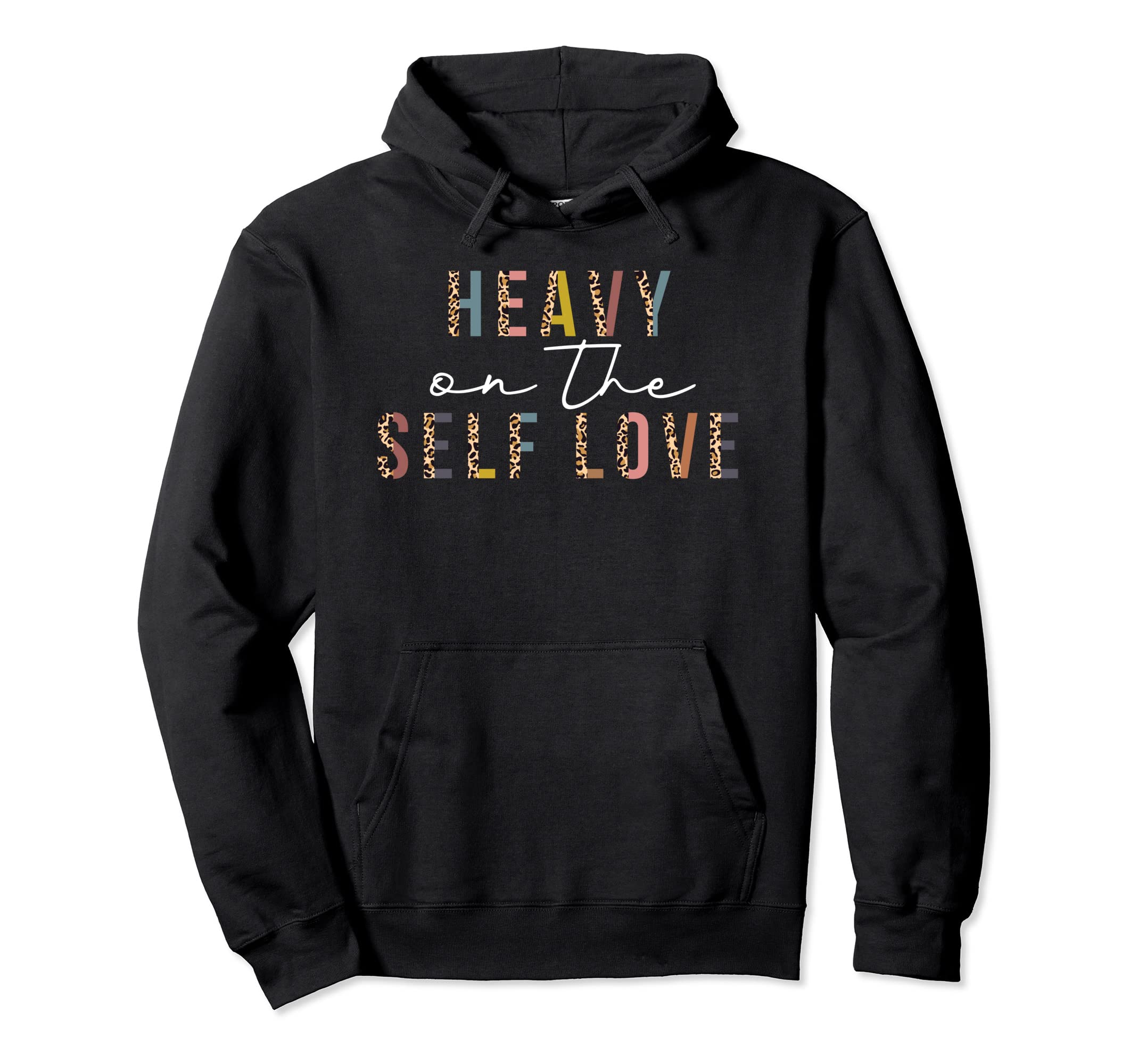 Heavy Self Love Leopard Self Care Hoodie - Custom Art Print for Adults - T-Shirt, Sweatshirt, Hoodie