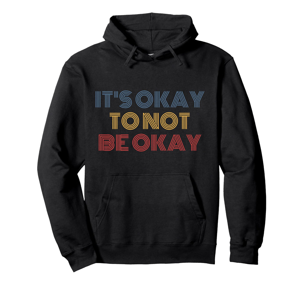 Its Okay To Not Be Okay Hoodie - Casual Everyday Wear for Adults - T-Shirt, Sweatshirt, Hoodie