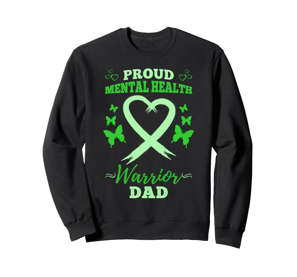 Proud Mental Health Warrior Dad Sweatshirt - Casual Everyday Wear Unisex - T-Shirt, Sweatshirt, Hoodie