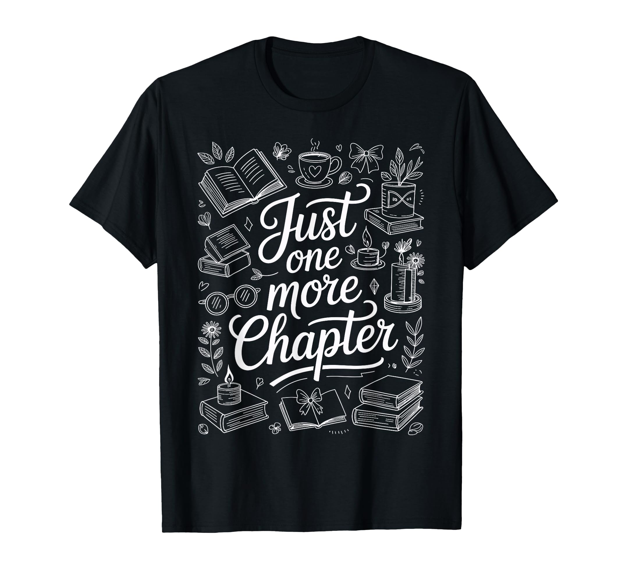 Just One More Chapter Book Lover T-Shirt - Fun Novelty Design for Adults - T-Shirt, Sweatshirt, Hoodie