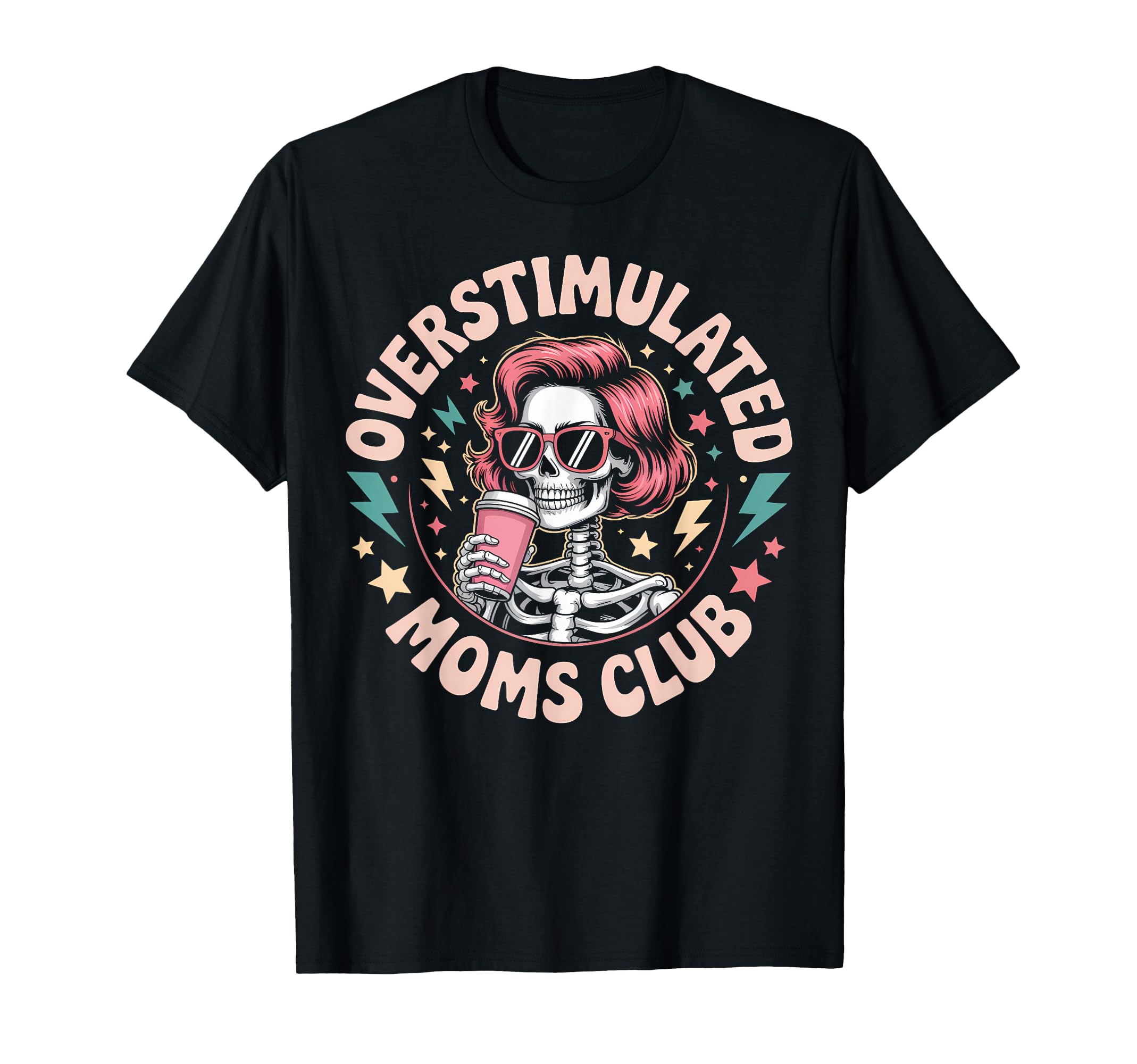Funny Overstimulated Moms Club Skeleton T-Shirt - Graphic Print Men Women - T-Shirt, Sweatshirt, Hoodie