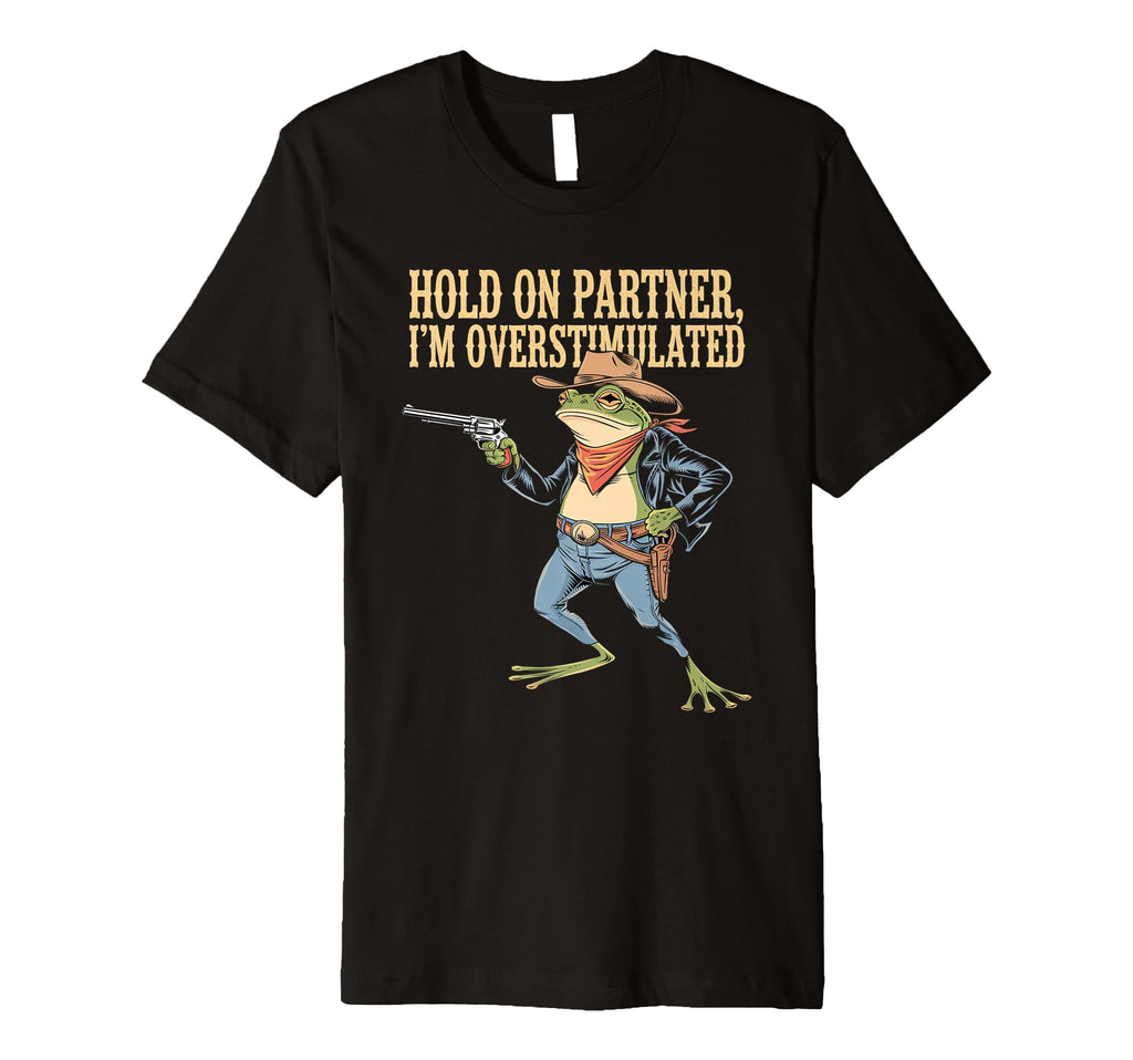 Hold Partner Im Overstimulated T-Shirt - Casual Everyday Wear for Adults - T-Shirt, Sweatshirt, Hoodie