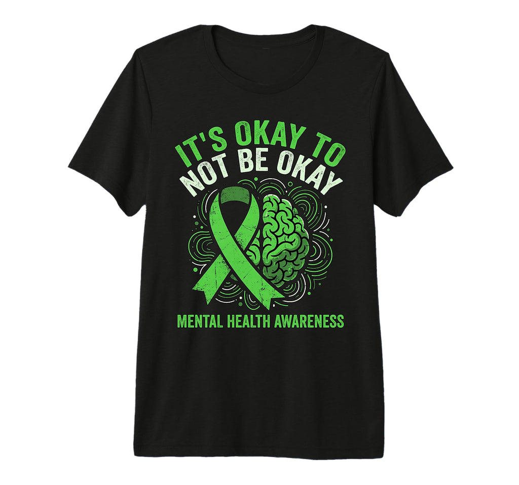 Green Ribbon Its Okay To Not Be Okay T-Shirt - Trendy Graphic Unisex - T-Shirt, Sweatshirt, Hoodie