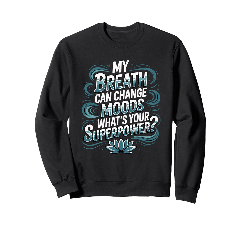 Funny Yoga Meditation Breathwork Sweatshirt - Casual Everyday Wear Unisex - T-Shirt, Sweatshirt, Hoodie