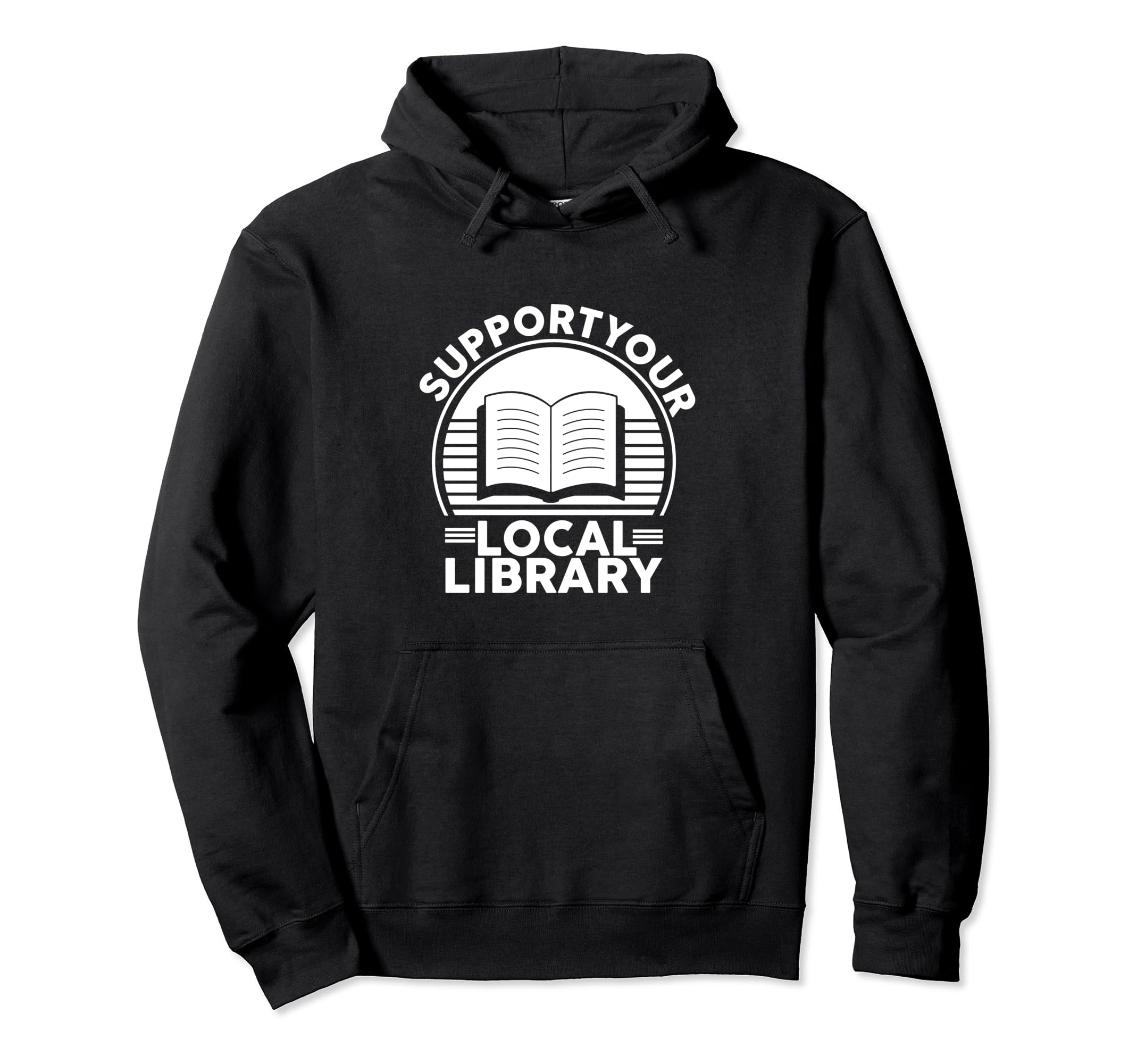 Support Your Local Library Book Lovers Hoodie - Graphic Print Men Women - T-Shirt, Sweatshirt, Hoodie
