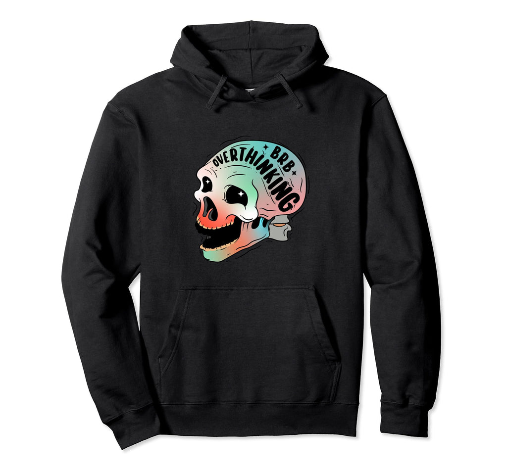 Funny Anxiety Skull Overthinking Mental Hoodie - Aesthetic Graphic Unisex - T-Shirt, Sweatshirt, Hoodie