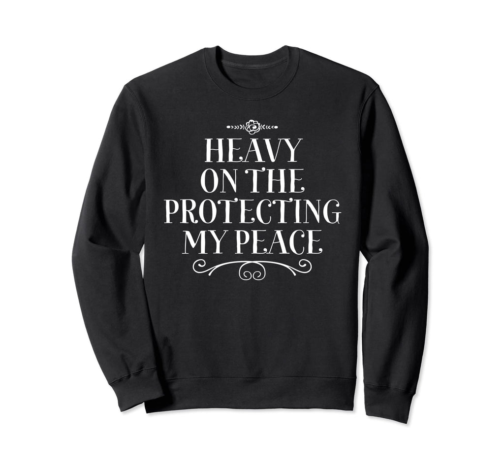 Heavy Protecting My Peace Care Self Sweatshirt - Streetwear Style Unisex - T-Shirt, Sweatshirt, Hoodie
