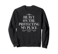 Heavy Protecting My Peace Care Self Sweatshirt - Streetwear Style Unisex - T-Shirt, Sweatshirt, Hoodie