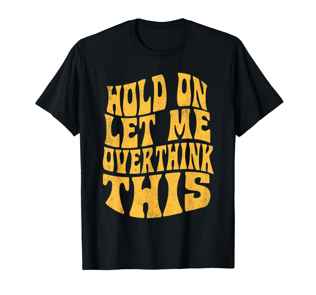 Let Me Overthink This Funny Anxiety T-Shirt - Minimalist Print for Adults - T-Shirt, Sweatshirt, Hoodie