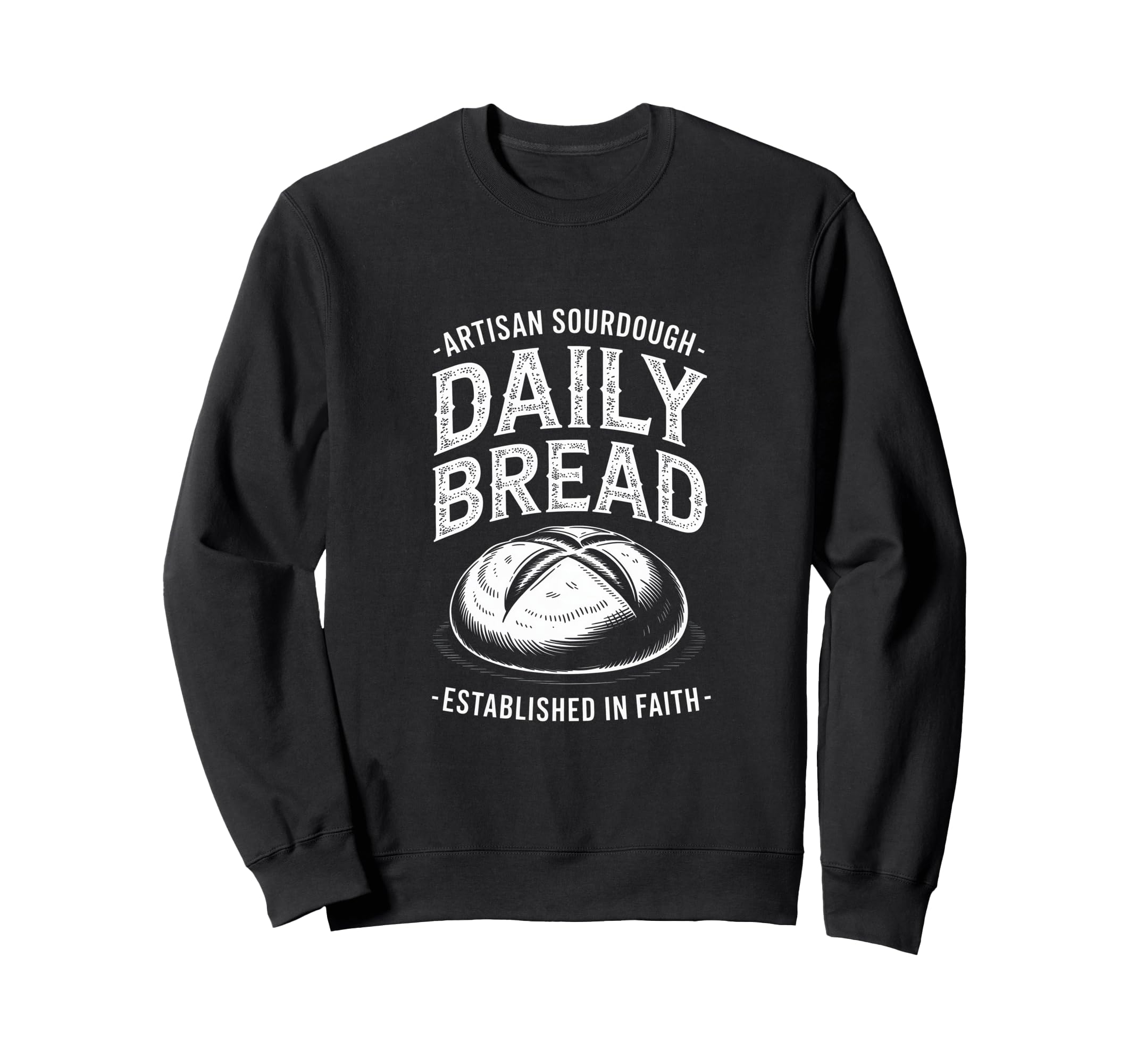 Daily Bread Artisan Sourdough Sweatshirt - Minimalist Print for Adults - T-Shirt, Sweatshirt, Hoodie