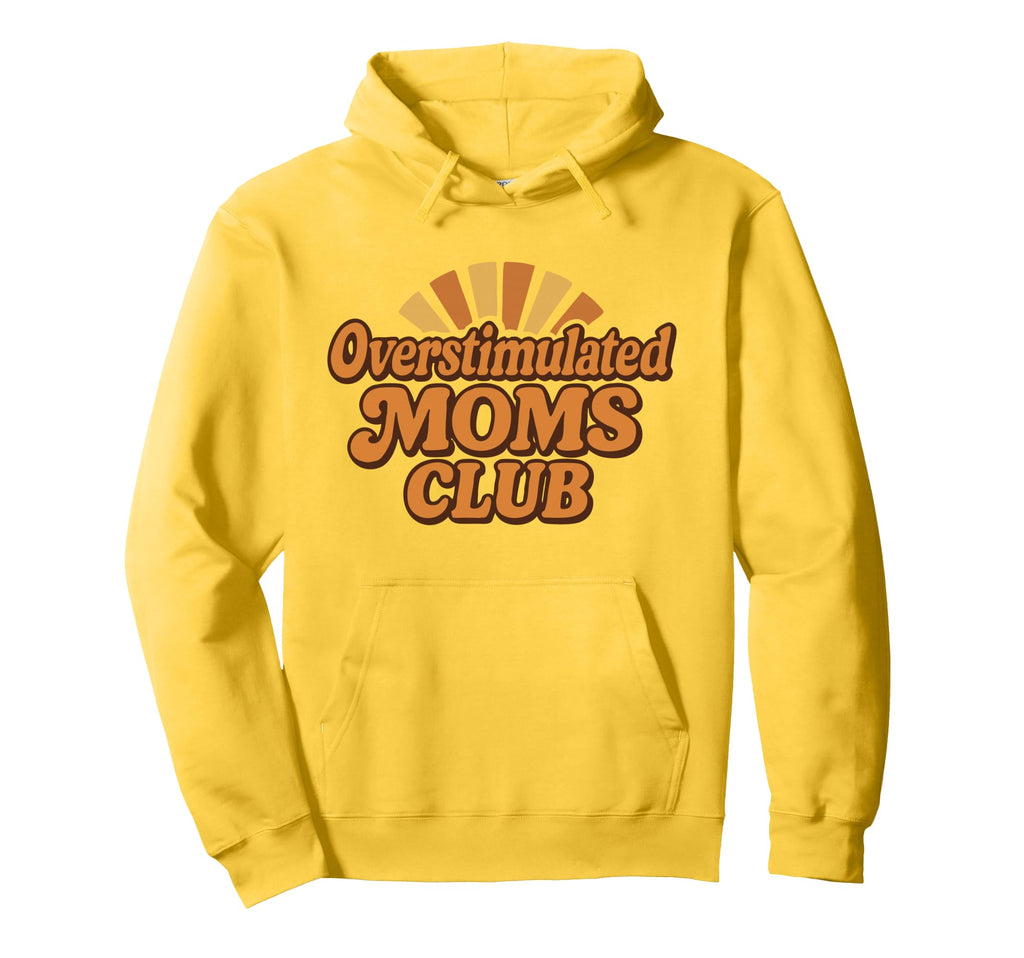 Overstimulated Moms Club Funny Parenting Hoodie - Fun Novelty Design Unisex - T-Shirt, Sweatshirt, Hoodie